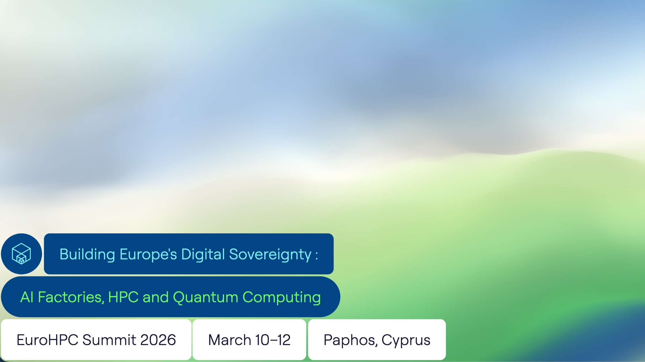 Gradient background with green and blue tones showing the text “Building Europe’s Digital Sovereignty: AI Factories, HPC and Quantum Computing” and details of the EuroHPC Summit 2026 in Paphos, Cyprus.